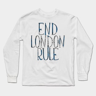 END LONDON RULE, Scottish Independence Saltire Flag Text Slogan Long Sleeve T-Shirt